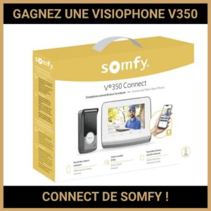 JEU CONCOURS GRATUIT POUR GAGNER UNE VISIOPHONE V350 CONNECT DE SOMFY  !