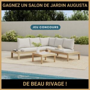 JEU CONCOURS GRATUIT POUR GAGNER UN SALON DE JARDIN AUGUSTA DE BEAU RIVAGE !