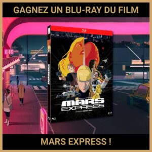 JEU CONCOURS GRATUIT POUR GAGNER UN BLU-RAY DU FILM MARS EXPRESS !