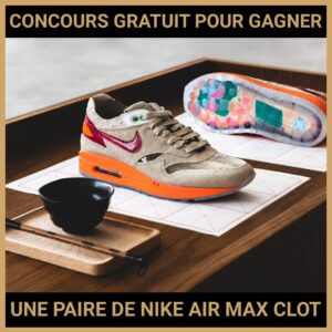JEU CONCOURS GRATUIT POUR GAGNER UNE PAIRE DE NIKE AIR MAX CLOT !