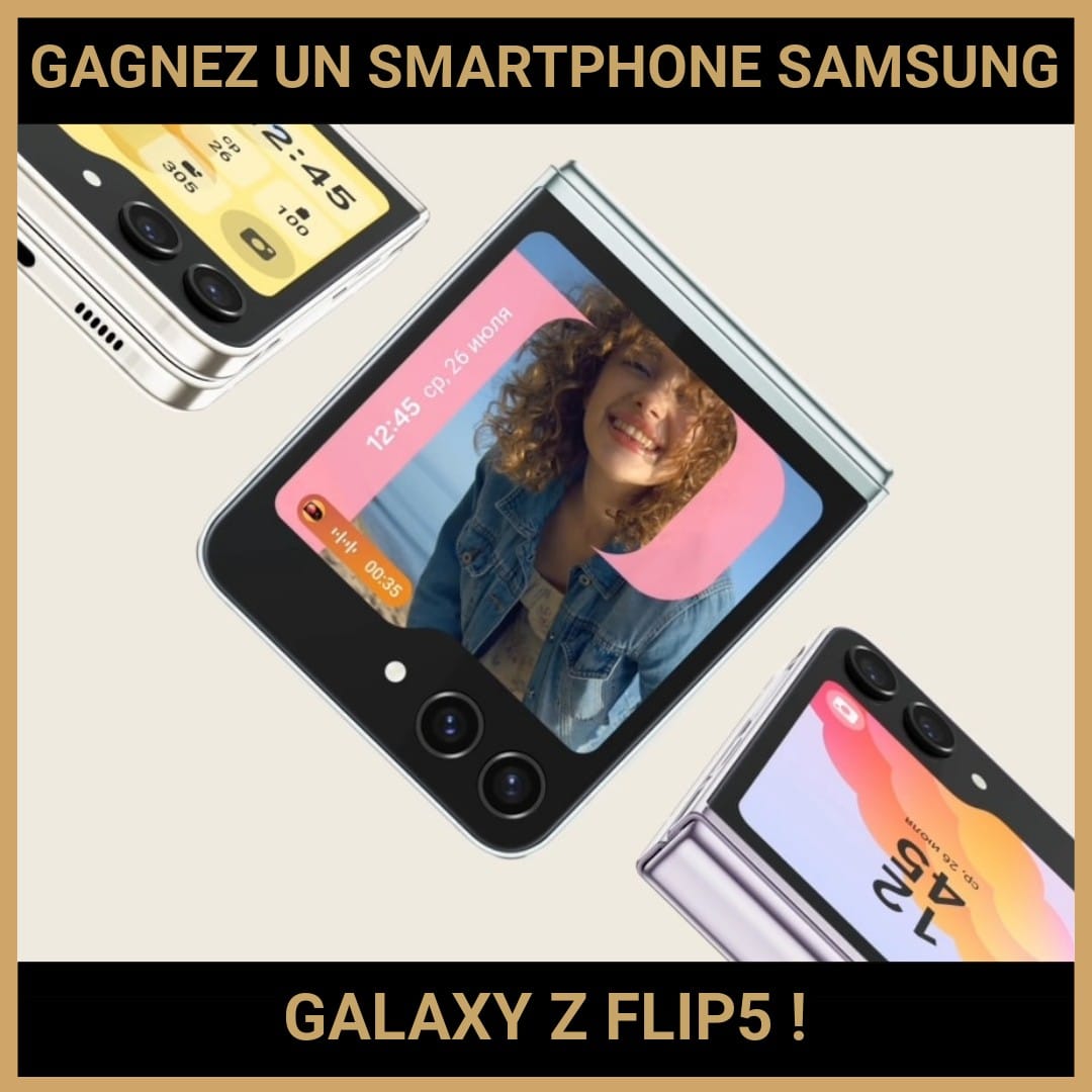 JEU CONCOURS GRATUIT POUR GAGNER UN SMARTPHONE SAMSUNG GALAXY Z FLIP5 !
