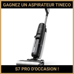 JEU CONCOURS GRATUIT POUR GAGNER UN ASPIRATEUR TINECO S7 PRO D'OCCASION !