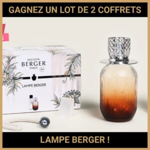JEU CONCOURS GRATUIT POUR GAGNER UN LOT DE 2 COFFRETS LAMPE BERGER  !