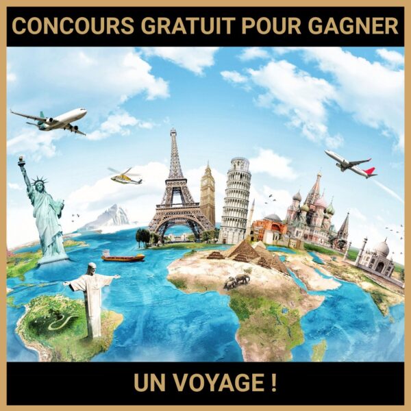 JEU CONCOURS GRATUIT POUR GAGNER UN VOYAGE  !