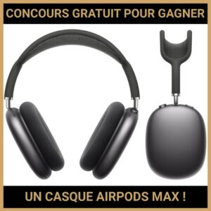 JEU CONCOURS GRATUIT POUR GAGNER UN CASQUE AIRPODS MAX !