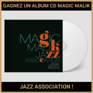 JEU CONCOURS GRATUIT POUR GAGNER UN ALBUM CD MAGIC MALIK JAZZ ASSOCIATION !