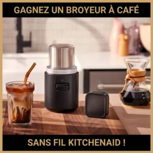 JEU CONCOURS GRATUIT POUR GAGNER UN BROYEUR À CAFÉ SANS FIL KITCHENAID !