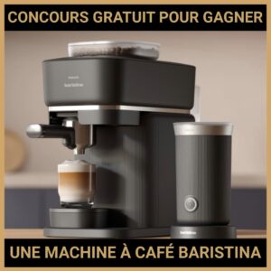 JEU CONCOURS GRATUIT POUR GAGNER UNE MACHINE À CAFÉ BARISTINA  !