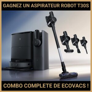 JEU CONCOURS GRATUIT POUR GAGNER UN ASPIRATEUR ROBOT T30S COMBO COMPLETE DE ECOVACS  !