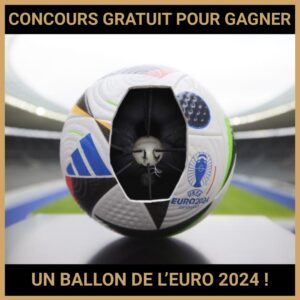 JEU CONCOURS GRATUIT POUR GAGNER UN BALLON DE L’EURO 2024 !