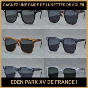 JEU CONCOURS GRATUIT POUR GAGNER UNE PAIRE DE LUNETTES DE SOLEIL EDEN PARK XV DE FRANCE !