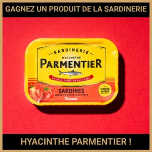 JEU CONCOURS GRATUIT POUR GAGNER UN PRODUIT DE LA SARDINERIE HYACINTHE PARMENTIER !