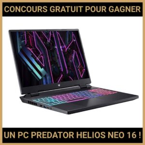 JEU CONCOURS GRATUIT POUR GAGNER UN PC PREDATOR HELIOS NEO 16 !