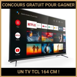 JEU CONCOURS GRATUIT POUR GAGNER UN TV TCL 164 CM !