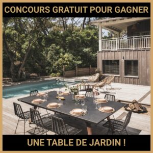 JEU CONCOURS GRATUIT POUR GAGNER UNE TABLE DE JARDIN !