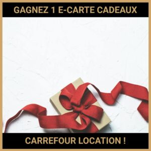 JEU CONCOURS GRATUIT POUR GAGNER 1 E-CARTE CADEAUX CARREFOUR LOCATION !