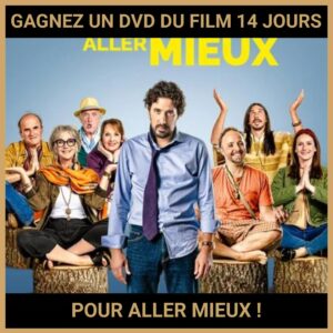 JEU CONCOURS GRATUIT POUR GAGNER UN DVD DU FILM 14 JOURS POUR ALLER MIEUX !