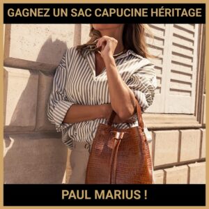 JEU CONCOURS GRATUIT POUR GAGNER UN SAC CAPUCINE HÉRITAGE PAUL MARIUS  !