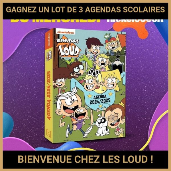 JEU CONCOURS GRATUIT POUR GAGNER UN LOT DE 3 AGENDAS SCOLAIRES BIENVENUE CHEZ LES LOUD ! JEU CONCOURS GRATUIT POUR GAGNER UN LOT DE 3 AGENDAS SCOLAIRES BIENVENUE CHEZ LES LOUD !