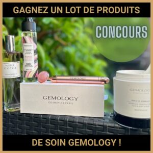 JEU CONCOURS GRATUIT POUR GAGNER UN LOT DE PRODUITS DE SOIN GEMOLOGY !