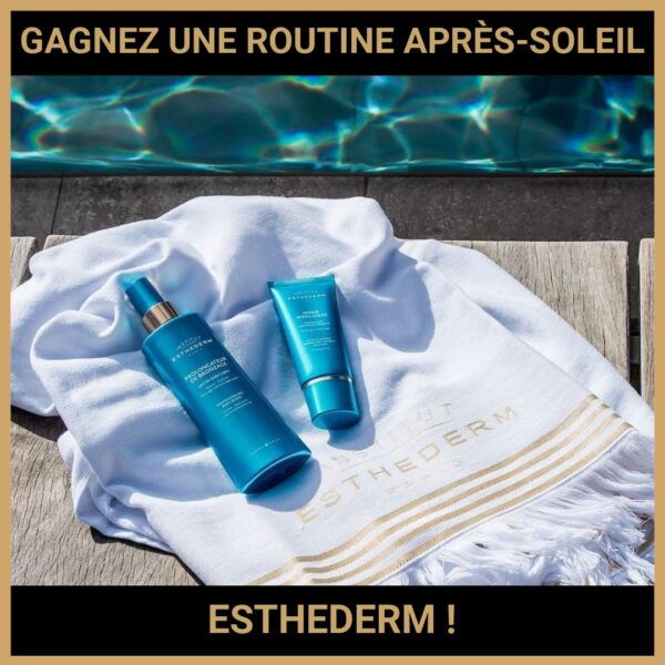 JEU CONCOURS GRATUIT POUR GAGNER UNE ROUTINE APRÈS-SOLEIL ESTHEDERM ! JEU CONCOURS GRATUIT POUR GAGNER UNE ROUTINE APRÈS-SOLEIL ESTHEDERM !