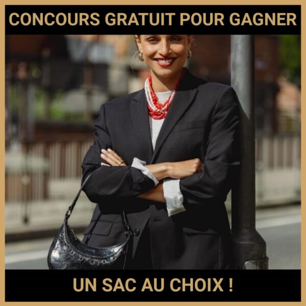 JEU CONCOURS GRATUIT POUR GAGNER UN SAC AU CHOIX ! JEU CONCOURS GRATUIT POUR GAGNER UN SAC AU CHOIX !