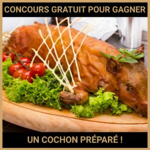 JEU CONCOURS GRATUIT POUR GAGNER UN COCHON PRÉPARÉ !