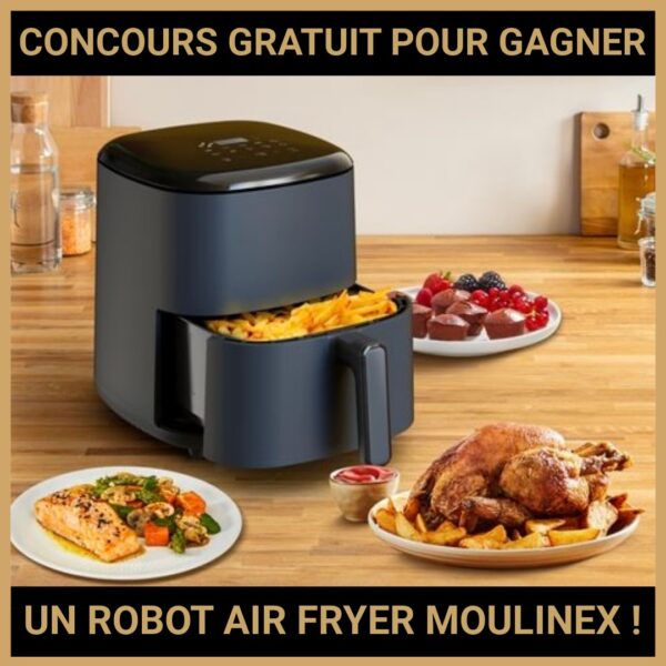 JEU CONCOURS GRATUIT POUR GAGNER UN ROBOT AIR FRYER MOULINEX !