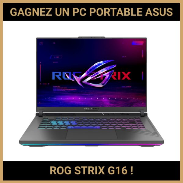 JEU CONCOURS GRATUIT POUR GAGNER UN PC PORTABLE ASUS ROG STRIX G16 !