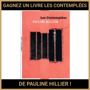 JEU CONCOURS GRATUIT POUR GAGNER UN LIVRE LES CONTEMPLÉES DE PAULINE HILLIER !