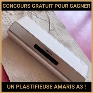 JEU CONCOURS GRATUIT POUR GAGNER UN PLASTIFIEUSE AMARIS A3 !