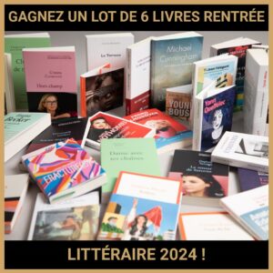 JEU CONCOURS GRATUIT POUR GAGNER UN LOT DE 6 LIVRES RENTRÉE LITTÉRAIRE 2024 !