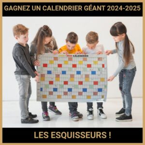 JEU CONCOURS GRATUIT POUR GAGNER UN CALENDRIER GÉANT 2024-2025 LES ESQUISSEURS !