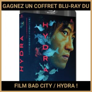 JEU CONCOURS GRATUIT POUR GAGNER UN COFFRET BLU-RAY DU FILM BAD CITY / HYDRA !