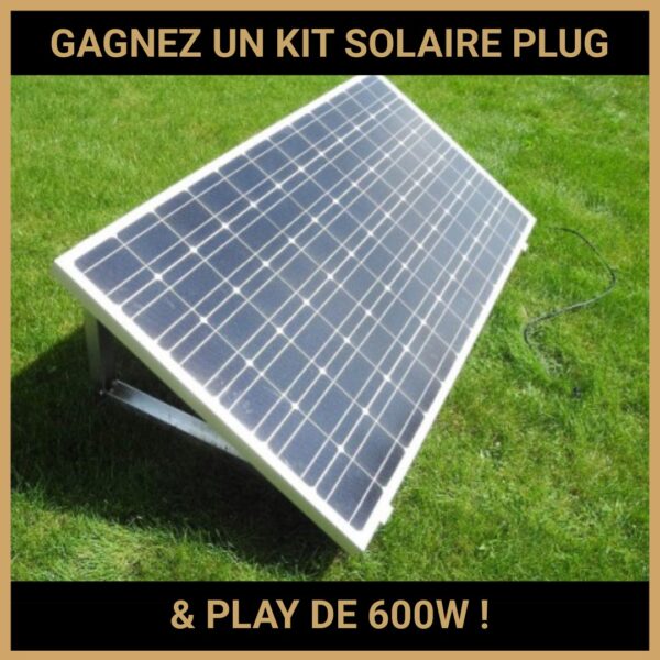 JEU CONCOURS GRATUIT POUR GAGNER UN KIT SOLAIRE PLUG & PLAY DE 600W !